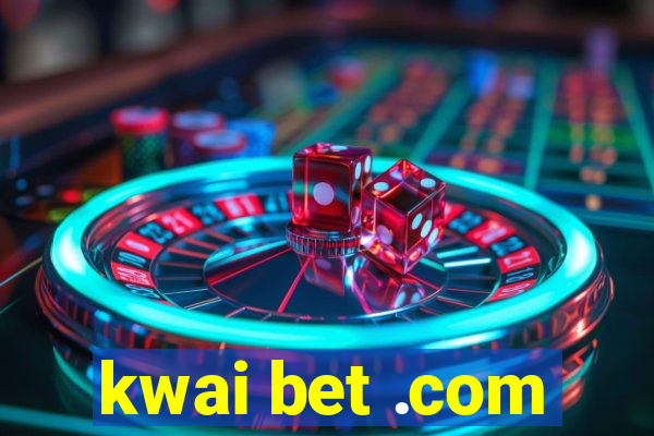 kwai bet .com